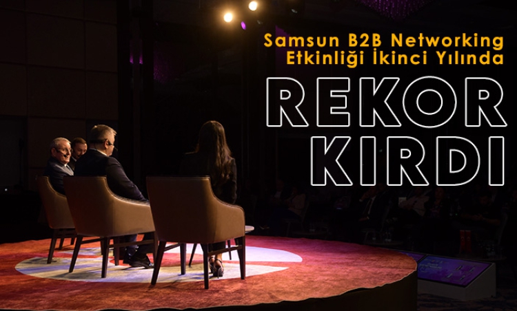 Samsun B2B Networking Etkinliği İkinci Yılında Rekor Kırdı