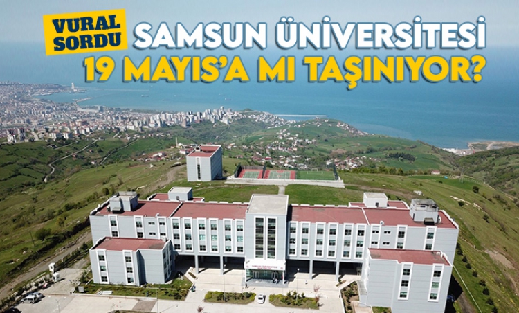Samsun Üniversitesi 19 Mayıs'a mı taşınıyor?