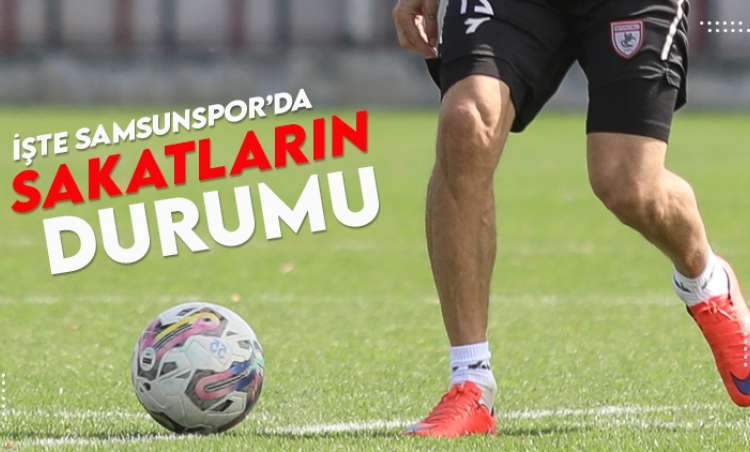 Samsunspor'da sakatların durumu belli oldu